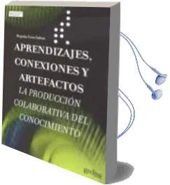 Descargar AudioLibro Aprendizajes, Conexiones y Artefactos: La Produccion Colaboratva del Conocimiento de Begoña Gros año 2009