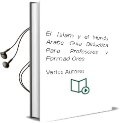Descargar AudioLibro El Islam y el Mundo Arabe Guia Didactica para Profesores y Formad Ores de Varios Autores año 2010