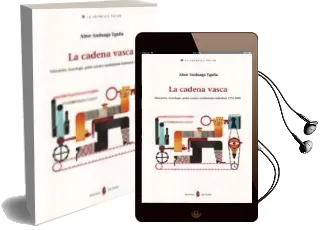 Descargar AudioLibro La Cadena Vasca: Educacion, Tecnologia, Poder Social, Tecnologia y Rendimiento Industrial, 1776-1900 de Aitor Anduaga Egaña año 2010
