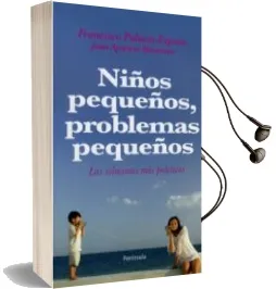 Descargar AudioLibro Niños Pequeños, Problemas Pequeños: Las Soluciones mas Practicas de Francisco Palacio Espasa año 2010