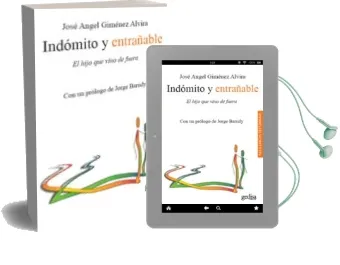 Descargar AudioLibro Indomito y Entrañable: El Hijo que Vino de Afuera de Jose A. Gimenez Alvira año 2010