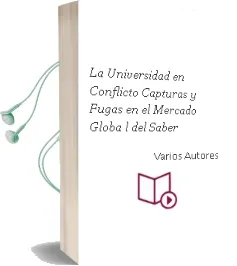 Descargar AudioLibro La Universidad en Conflicto. Capturas y Fugas en el Mercado Globa l del Saber de Varios Autores año 2010