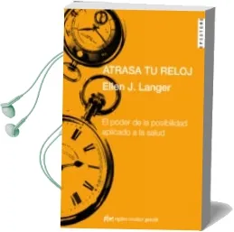 Descargar AudioLibro Atrasa tu Reloj: El Poder de la Posibilidad Aplicado a la Salud de Ellen J. Langer año 2010