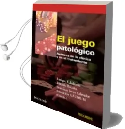 Descargar AudioLibro El Juego Patologico: Avances en la Clinica y en el Tratamiento de Enrique Echeburua Odriozola año 2010