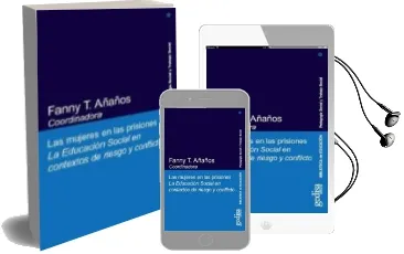 Descargar AudioLibro Las Mujeres en las Prisiones: La Educacion Social en Contextos de Riesgo y Conflicto de Fanny T. Añaños año 2010