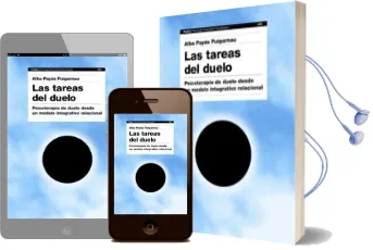 Descargar AudioLibro Las Tareas del Duelo: Psicoterapia de Duelo desde un Modelo Integ Rativo Relacional de Alba Payas Puigarnau año 2010