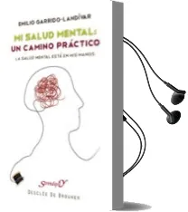 Descargar AudioLibro Mi Salud Mental, un Camino Practico: La Salud Esta en mis Manos de Emilio Garrido Landivar año 2010