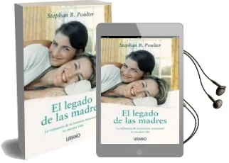 Descargar AudioLibro El Legado de las Madres: La Influencia de su Herencia Emocional e n Nuestra Vida de Stephan B. Poulter año 2010