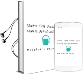 Descargar AudioLibro Madre Sola, Padre Solo: Manual de Instrucciones de Madeleine Deny año 2010