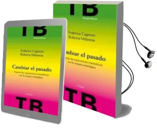 Descargar AudioLibro Cambiar el Pasado: Superar Experiencias Traumaticas con la Terapi a con la Terapia Estrategica de Roberta Milanese año 2010