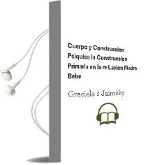 Descargar AudioLibro Cuerpo y Construccion Psiquica: La Construccion Primaria en la re Lacion Madre-Bebe de Graciela S. Jaimsky año 2010