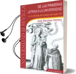 Descargar AudioLibro De las Primeras Letras a la Universidad en la Sevilla de Finales del Siglo xv de Jose Sanchez Herrero año 2010