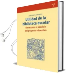 Descargar AudioLibro Utilidad de la Biblioteca Escolar: Un Recurso al Servicio del pro Yecto Educativo de Jose Garcia Guerrero año 2010