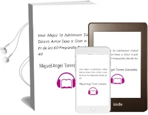 Descargar AudioLibro Vivir Mejor la Jubilacion: Salud, Dinero, Amor, Sexo y Ocio a par tir de los 60 Preparate desde los 40 de Miguel Angel Torres Gonzalez año 2010