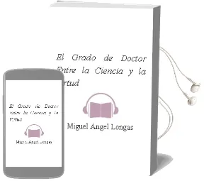 Descargar AudioLibro El Grado de Doctor. Entre la Ciencia y la Virtud de Miguel Angel Longas año 2010