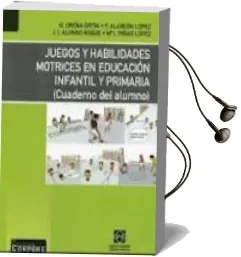 Descargar AudioLibro Juegos y Habilidades Motrices en Educacion Infantil y Primaria (Cuaderno del Alumnado) de N Ureña Ortin año 2010