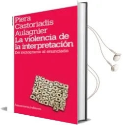 Descargar AudioLibro La Violencia de la Interpretacion (2ª Ed.) de Piera Castoriadis Aulagnier año 2010