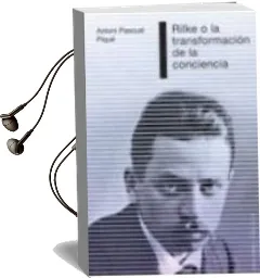 Descargar AudioLibro Rilke o la Transformacion de la Conciencia de Antoni Pascual I Pique año 2010