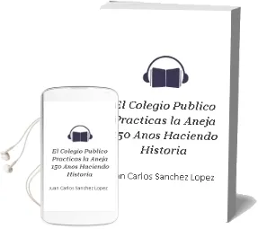 Descargar AudioLibro El Colegio Publico Practicas-La Aneja: 150 Años Haciendo Historia de Juan Carlos Sanchez Lopez año 2010