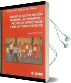 Descargar AudioLibro Juegos Ecologicos con Material Alternativo: Recursos Domesticos y del Entorno Escolar de Manuel Gutierrez Toca año 2010