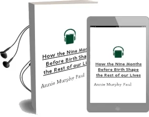 Descargar AudioLibro How the Nine Months Before Birth Shape the Rest of our Lives de Annie Murphy Paul año 2010