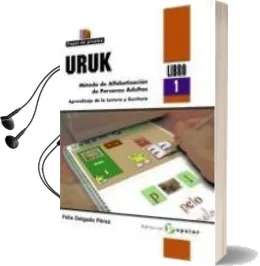 Descargar AudioLibro Uruk (Libro 1): Metodo de Alfabetizacion de Personas Adultas. apr Endizaje de la Lectura y Escritura de Felix Delgado Perez año 2010