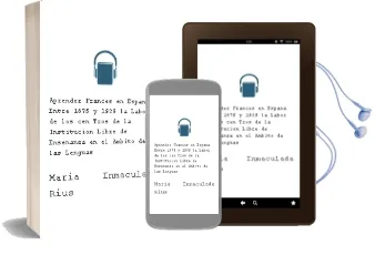 Descargar AudioLibro Aprender Frances en España Entre 1876 y 1939: La Labor de los cen Tros de la Institucion Libre de Enseñanza en el Ambito de las Lenguas de María Inmaculada Rius Dalmau año 2010