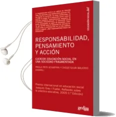 Descargar AudioLibro Responsabilidad, Pensamiento y Accion: Ejercer Educacion Social e n una Sociedad Fragmentada de Paola Fryd Schapira año 2010