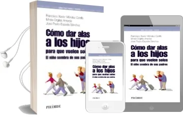 Descargar AudioLibro Como dar Alas a los Hijos para que Vuelen Solos: El Niño Sombra d e sus Padres (Guias para Padres y Madres) de Jose Pedro Espada Sanchez año 2010