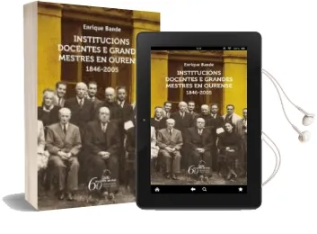 Descargar AudioLibro Institucions Docentes e Grandes Mestres en Ourense. 1845-2005 de Enrique Bande Rodriguez año 2010