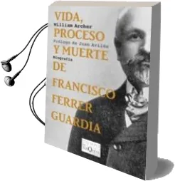 Descargar AudioLibro Vida, Proceso y Muerte de Francisco Ferrer Guardia de William Archer año 2010
