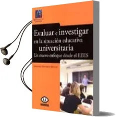 Descargar AudioLibro Evaluar e Investigar en la Situacion Educativa Universitaria: Un Nuevo Enfoque desde el Eees de Fernando Domenech Betoret año 2011