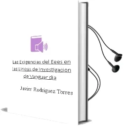 Descargar AudioLibro Las Exigencias del Eees en las Lineas de Investigacion de Vanguar dia de Javier Rodriguez Torres año 2011
