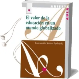 Descargar AudioLibro El Valor de la Educacion en un Mundo Globalizado de Encarnacion Soriano Ayala año 2011