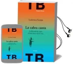 Descargar AudioLibro La Cabra Canta: La Libertad de Elegir el Lado Bueno de la Vida de Ludovica Scarpa año 2011