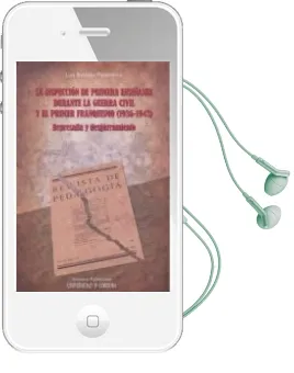 Descargar AudioLibro La Inspeccion de Primera Enseñanza Durante la Guerra Civil y el p Rimer Franquismo (1936-1943) de Luis Batanaz Palomares año 2011