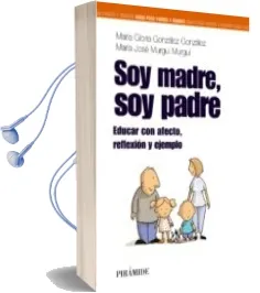 Descargar AudioLibro Soy Madre, soy Padre: Educar con Afecto, Reflexion y Ejemplo de Maria Gloria Gonzalez Gonzalez año 2011