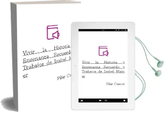 Descargar AudioLibro Vivir la Historia y Enseñanza, Recuerdo y Trabajos de Isabel Main er de Pilar Cancer año 2011