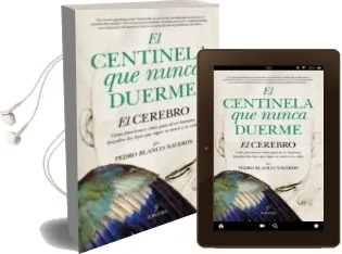Descargar AudioLibro El Centinela que Nunca Duerme: El Cerebro, Como Funciona y Como Guia al ser Humano de Pedro Blanco año 2011