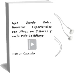Descargar AudioLibro Que Quede Entre Nosotros: Experiencias con Niños en Talleres y en la Vida Cotidiana de Ramon Cascado año 2011