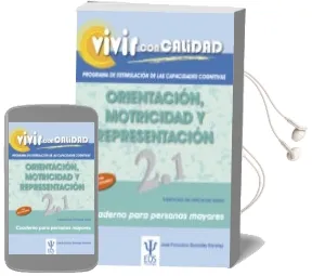 Descargar AudioLibro Vivir con Calidad: Programa de Estimulacion de las Capacidades co Gnitivas. Orientacion, Motricidad y Representacion de Jose Francisco Gonzalez Ramirez año 2011