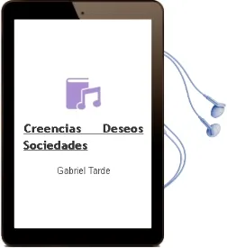 Descargar AudioLibro Creencias, Deseos, Sociedades de Gabriel Tarde año 2011