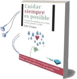 Descargar AudioLibro Cuidar Siempre es Posible: Cuando los Medicos no Curan Siempre pu Eden Cuidar de Julio Gomez Cañedo año 2011
