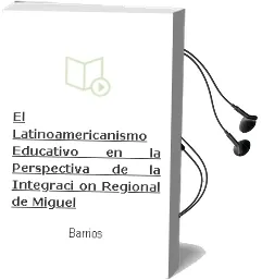 Descargar AudioLibro El Latinoamericanismo Educativo en la Perspectiva de la Integraci on Regional de Miguel De Barrios año 2011