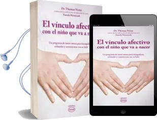 Descargar AudioLibro El Vinculo Afectivo con el Niño que va a Nacer: Un Programa de nu eve Meses para Tranquilizar, Estimular y Comunicarse con su Bebe de Thomas Verny año 2011