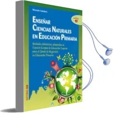 Descargar AudioLibro Enseñar Ciencias Naturales en Educacion Primaria: Unidades Didact Icas Adaptadas al Espacio Europeo de Educacion Superior de Manuela Caballero año 2011