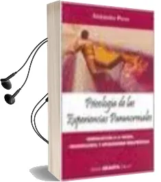 Descargar AudioLibro Psicologia de las Experiencias Paranormales: Introduccion a la te Oria Investigacion y Aplicaciones Terapeuticas de Alejandro Parra año 2011