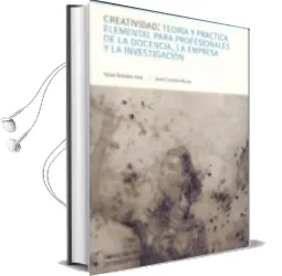Descargar AudioLibro Creatividad: Teoria y Practica Elemental para Profesionales de la Docencia; la Empresa y la Investigacion de Rafael Rabadan Anta año 2011