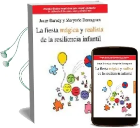Descargar AudioLibro La Fiesta Magica y Realista de la Resiliencia Infantil: Manual y Tecnicas Terapeuticas para Apoyar y Promover la Resiliencia de los Niños, Niñas y Adolescentes de Jorge Barudy año 2011