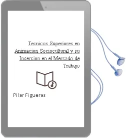 Descargar AudioLibro Tecnicos Superiores en Animacion Sociocultural y su Insercion en el Mercado de Trabajo de Pilar Figueras año 2011